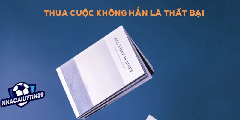 Đặt cược thua không hẳn là thất bại khi cá cược