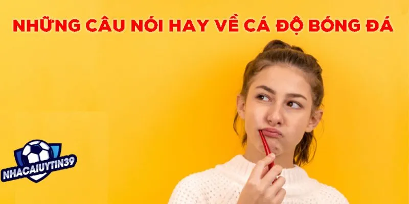 Tìm hiểu một số câu nói hay về cá độ bóng đá